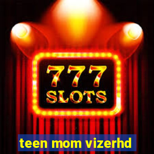 teen mom vizerhd